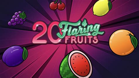 20 Flaring Fruits Netbet