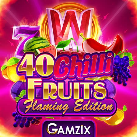 40 Chilli Fruits Flaming Edition Betway