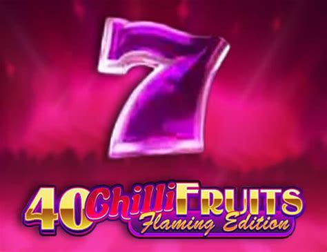 40 Chilli Fruits Flaming Edition Slot - Play Online