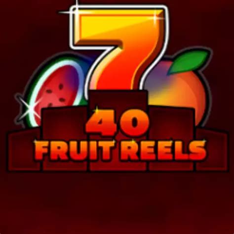 40 Fruit Reels Betano