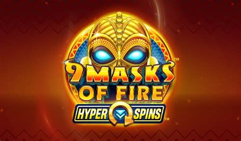 9 Masks Of Fire Hyper Spins Review 2024