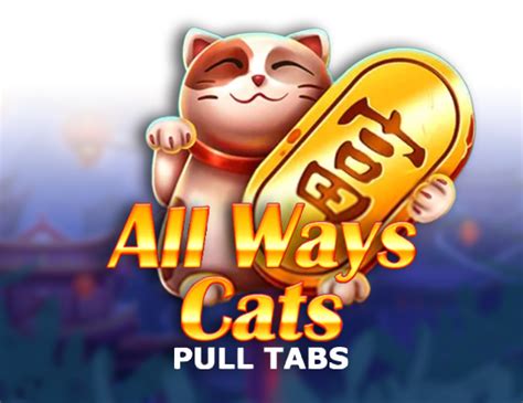 All Ways Cats Pull Tabs Bwin