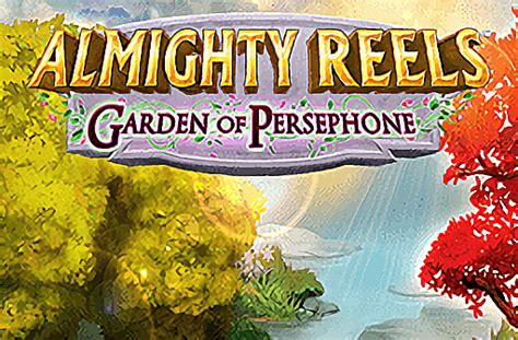 Almighty Reels Garden Of Persephone Slot - Play Online