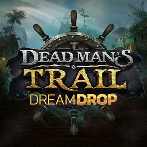 Dead Mans Trail Dream Drop Netbet