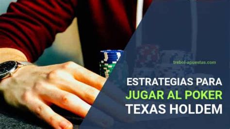Estrategias Para Jugar Al Poker Texas Holdem