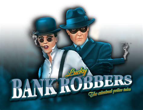 Jogue Lucky Bank Robbers Online