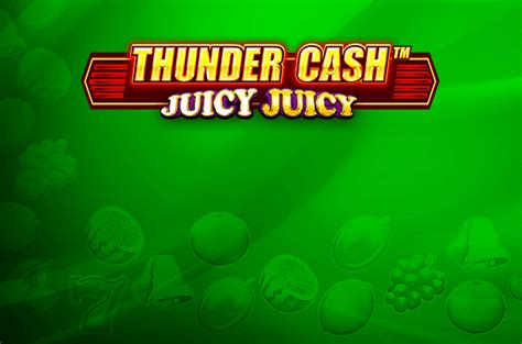 Jogue Thunder Cash Juicy Juicy Online