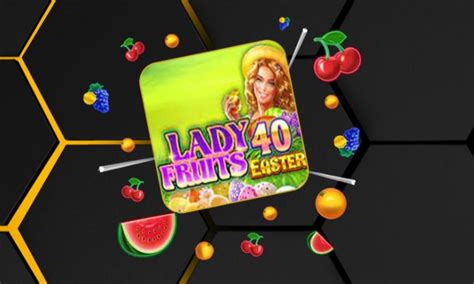 Lady Fruits 40 Easter Slot - Play Online