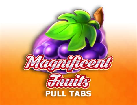 Magnificent Fruits Pull Tabs Bet365