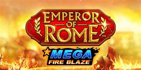 Mega Fire Blaze Emperor Of Rome Bodog