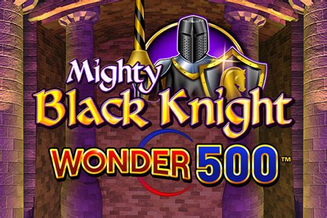 Mighty Black Knight Wonder 500 Betano