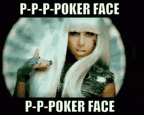 Oh Oh Oh Oh My Poker Face