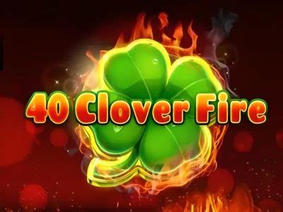 Play 40 Clover Fire Slot