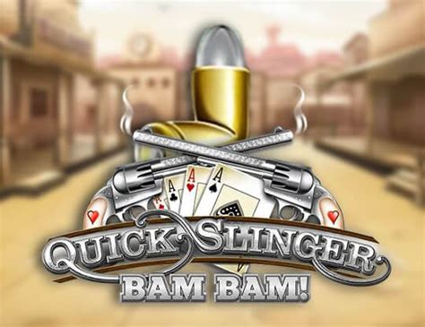 Quick Slinger Bam Bam Bwin