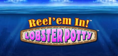 Reel Em In Lobster Potty Bet365