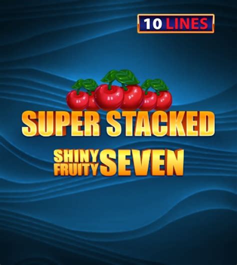 Shiny Fruits Seven 10 Lines Super Stacked Leovegas