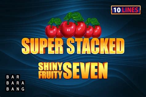 Shiny Fruits Seven 10 Lines Super Stacked Novibet