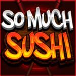 So Much Sushi Blaze