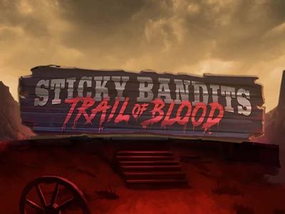 Sticky Bandits Trail Of Blood Bet365