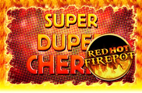 Super Duper Cherry Red Hot Firepot Novibet